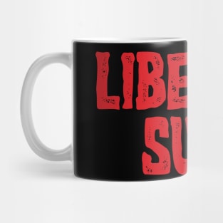 Liberals Suck v2 Mug